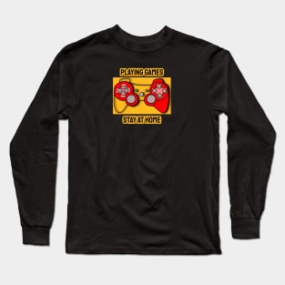 Playing Games And Stay At Home Long Sleeve T-Shirt